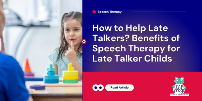 How to Help Late Talkers? Benefits of Speech Therapy for Late Talker Childs