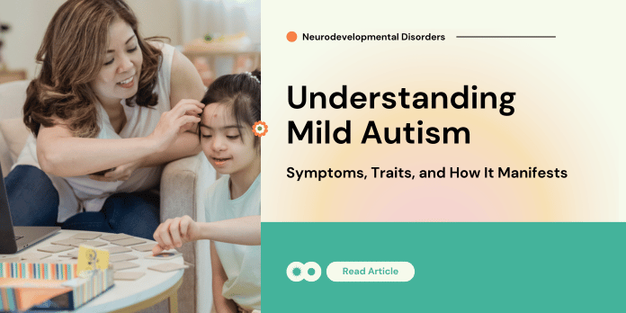 Understanding Mild Autism: Symptoms, Traits, and How It Manifests